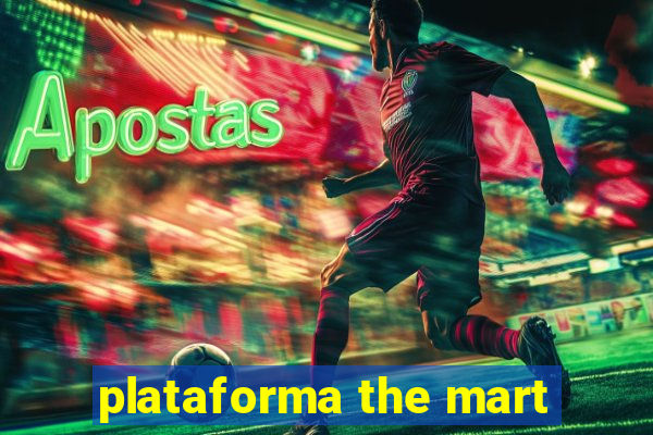 plataforma the mart